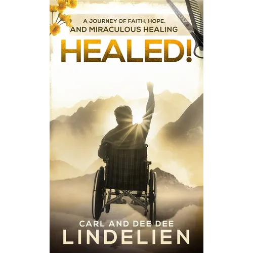 Healed!: A Journey of Faith, Hope, and Miraculous Healing - Hardcover
