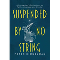 Suspended by No String: A Songwriter's Reflections on Faith, Aliveness, and Wonder - Paperback