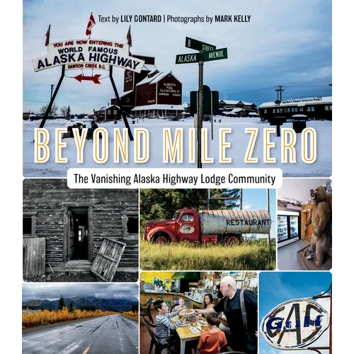Beyond Mile Zero: The Vanishing Alaska Highway Lodge Community - Paperback