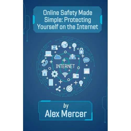 Online Safety Made Simple: Protecting Yourself on the Internet - Paperback