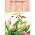 Hugs for Mom: Stories, Sayings, and Scriptures to Encourage and Inspire - Paperback