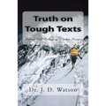Truth on Tough Texts: Expositions of Challenging Scripture Passages - Paperback