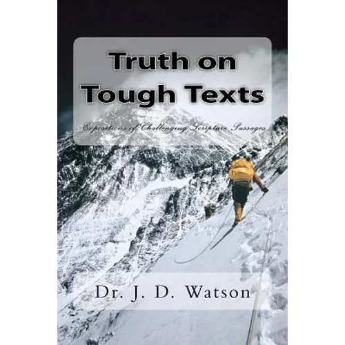 Truth on Tough Texts: Expositions of Challenging Scripture Passages - Paperback