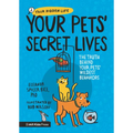 Your Pets' Secret Lives: The Truth Behind Your Pets' Wildest Behaviors - Hardcover