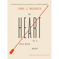 The Heart Is a Full-Wild Beast: New and Selected Stories - Paperback