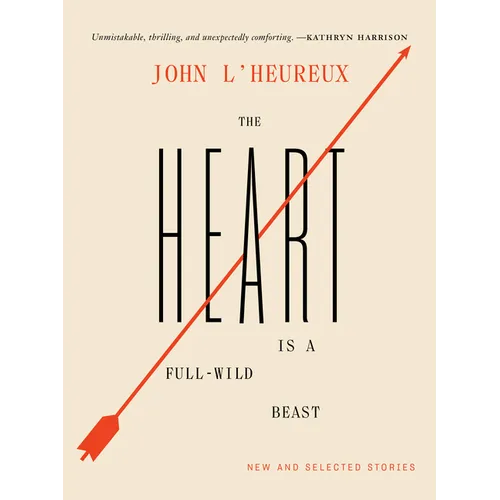 The Heart Is a Full-Wild Beast: New and Selected Stories - Paperback