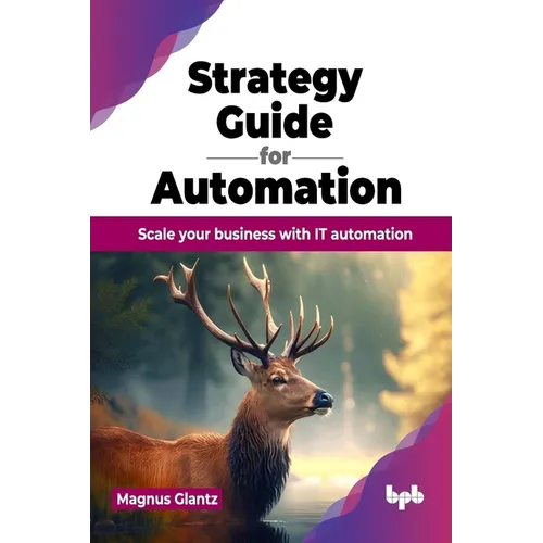 Strategy Guide for Automation: Scale Your Business with It Automation - Paperback