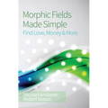 Morphic Fields Made Simple: Find Love, Money & More - Paperback