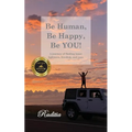 Be Human, Be Happy, Be You!: A journey of finding inner lightness, freedom, and ease - Paperback
