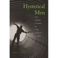 Hysterical Men: The Hidden History of Male Nervous Illness - Hardcover