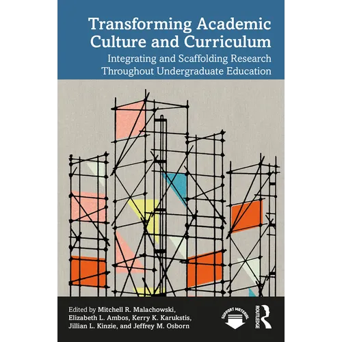 Transforming Academic Culture and Curriculum: Integrating and Scaffolding Research Throughout Undergraduate Education - Paperback