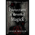 Protection & Reversal Magick (Revised and Updated Edition): A Witch's Defense Manual - Paperback
