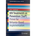 HIV Treatments as Prevention (Tasp): Primer for Behavior-Based Implementation - Paperback