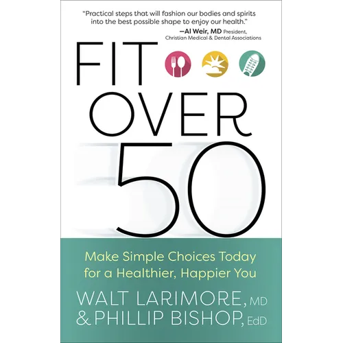 Fit Over 50: Make Simple Choices Today for a Healthier, Happier You - Paperback