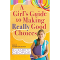 A Girl's Guide to Making Really Good Choices - Paperback