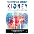 Secrets to a Healthy Kidney: A Common Man's Guide - Paperback