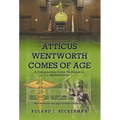 Atticus Wentworth Comes of Age: A Young Lawyer Earns His Stripes in the Courtroom - Hardcover
