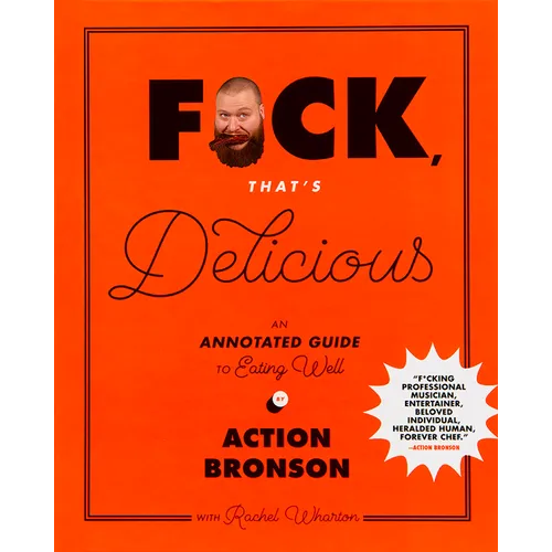 F*ck, That's Delicious: An Annotated Guide to Eating Well - Hardcover