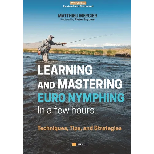 Learning and Mastering Euronymphing in a Few Hours: Techniques, Tips, and Strategies - Paperback