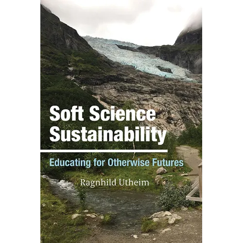 Soft Science Sustainability: Educating for Otherwise Futures - Paperback