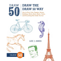 Draw the Draw 50 Way: How to Draw Cats, Puppies, Horses, Buildings, Birds, Aliens, Boats, Trains, and Everything Else Under the Sun - Paperback
