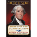 To Rescue the Constitution: George Washington and the Fragile American Experiment - Hardcover