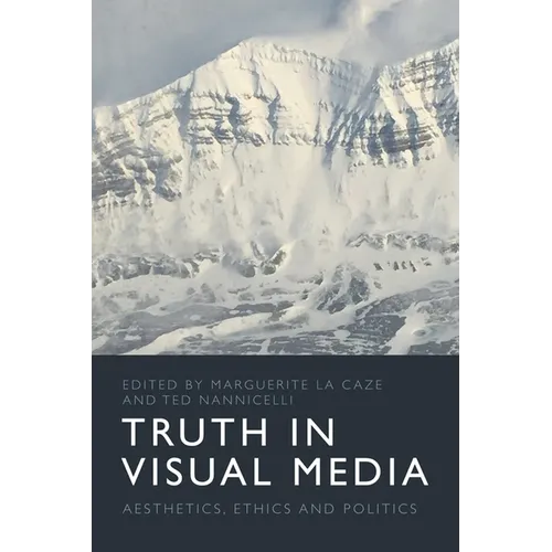 Truth in Visual Media: Aesthetics, Ethics and Politics - Paperback