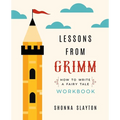 Lessons from Grimm: How To Write a Fairy Tale Workbook - Paperback