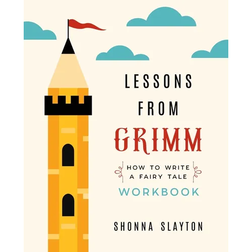 Lessons from Grimm: How To Write a Fairy Tale Workbook - Paperback