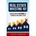 Real Estate Investing 101: How You Can Go From Broke To 7 Figures In Five Simple Steps - Paperback