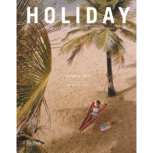 Holiday: The Best Travel Magazine That Ever Was - Hardcover