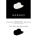 Heroes: What They Do and Why We Need Them - Hardcover
