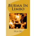 Burma In Limbo: Book One: Rich Colony to Dictatorship - Paperback