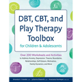 Dbt, Cbt, and Play Therapy Toolbox for Children and Adolescents: Over 200 Worksheets and Activities to Address Anxiety, Depression, Trauma, Boundaries - Paperback
