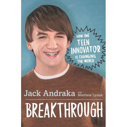 Breakthrough: How One Teen Innovator Is Changing the World - Hardcover