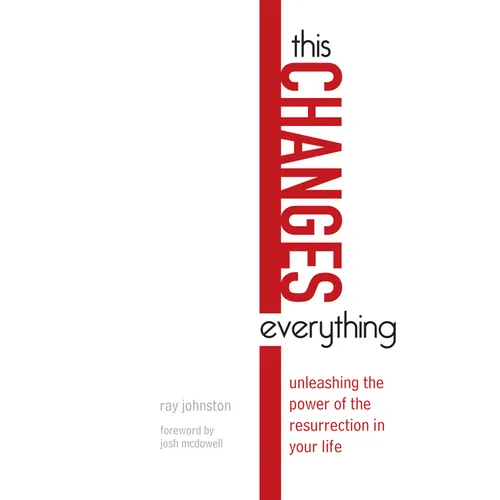 This Changes Everything: Unleashing the Power of the Resurrection in Your Life - Paperback