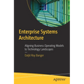 Enterprise Systems Architecture: Aligning Business Operating Models to Technology Landscapes - Paperback