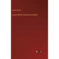 Essays: Moral, Political and Aesthetic - Hardcover