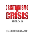 La Cristianismo en Crisis: Siglo 21 = Christianity in Crisis = Christianity in Crisis = Christianity in Crisis - Paperback