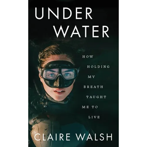 Under Water: How Holding My Breath Taught Me to Live - Paperback