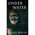 Under Water: How Holding My Breath Taught Me to Live - Paperback