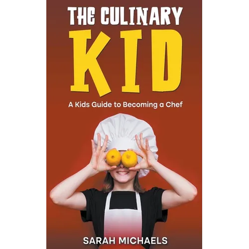 The Culinary Kid: A Kids Guide to Becoming a Chef - Paperback