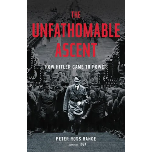 The Unfathomable Ascent: How Hitler Came to Power - Hardcover