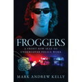 Froggers: A Front Row Seat to Undercover Police Work - Paperback