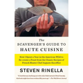 The Scavenger's Guide to Haute Cuisine: How I Spent a Year in the American Wild to Re-Create a Feast from the Classic Recipes of French Master Chef Au - Paperback