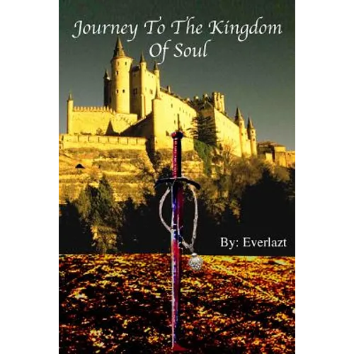 Journey to the Kingdom of Soul: Written By: Everlazt - Paperback