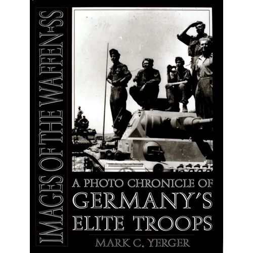 Images of the Waffen-SS: A Photo Chronicle of Germany's Elite Troops - Hardcover