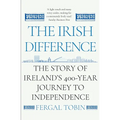 The Irish Difference: The Story of Ireland's 400-Year Journey to Independence - Paperback