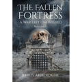 The Fallen Fortress: A War Left Unfinished: Volume 1 - Hardcover