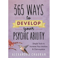 365 Ways to Develop Your Psychic Ability: Simple Tools to Increase Your Intuition & Clairvoyance - Paperback